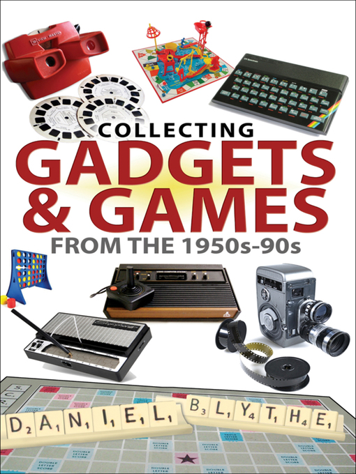 Title details for Collecting Gadgets & Games from the 1950s–90s by Daniel Blythe - Available